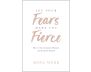 Let Your Fears Make You Fierce 