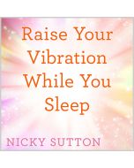 Raise Your Vibration While You Sleep