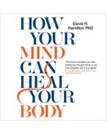 How Your Mind Can Heal Your Body