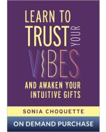Learn to Trust Your Vibes and Awaken Your Intuitive Gifts