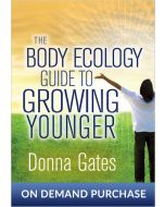 The Body Ecology Guide To Growing Younger!