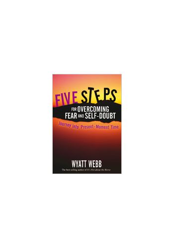 Five Steps for Overcoming Fear and Self Doubt