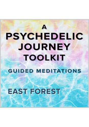 A Psychedelic Journey Toolkit: Guided Meditations 