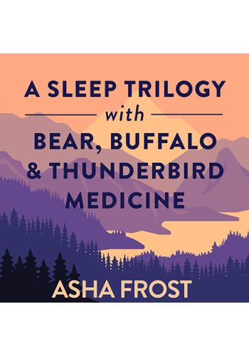 A Sleep Trilogy with Bear, Buffalo, and Thunderbird Medicine