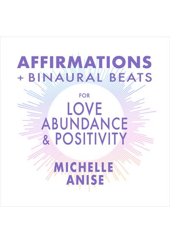 Affirmations & Binaural Beats for Love, Abundance, and Positivity