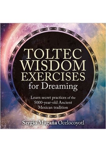 Toltec Wisdom Exercises for Dreaming