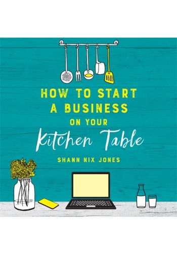 How to Start a Business on Your Kitchen Table