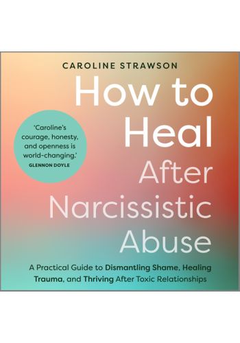 How to Heal After Narcissistic Abuse