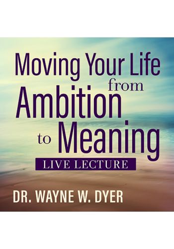 Moving Your Life from Ambition to Meaning Live Lecture