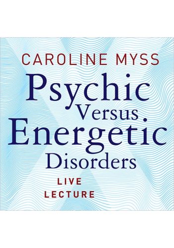 Psychic Versus Energetic Disorders Live Lecture