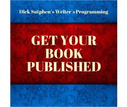 Writer’s Programming: Get Your Book Published by Dick Sutphen