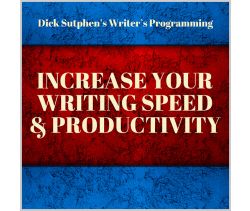 Writer’s Programming: Increase Your Writing Speed and Productivity by Dick Sutphen