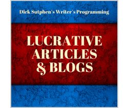 Writer’s Programming: Lucrative Articles and Blogs by Dick Sutphen