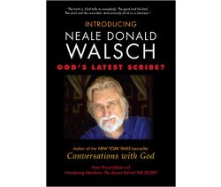 Introducing Neale Donald Walsch – God’s Latest Scribe?