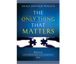 The Only Thing that Matters: An Evening with Neale Donald Walsch