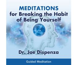 Meditations for Breaking the Habit of Being Yourself