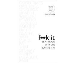 F**k It: Be at Peace with Life