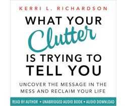 What Your Clutter Is Trying to Tell You