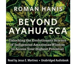 Beyond Ayahuasca