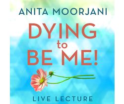 Dying to Be Me! Live Lecture