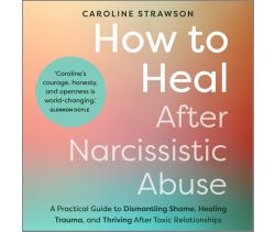 How to Heal After Narcissistic Abuse