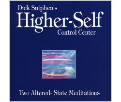 Higher-Self Control Center: Two Altered-State Meditations by Dick Sutphen