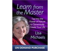 Learn from the Master: Tap Into the Power of Nature to Dynamically Create Your Life