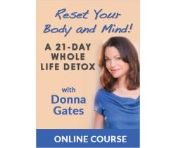 Reset Your Body and Mind! A 21-Day Whole Life Detox: Incredible Healing-Inside and Out!