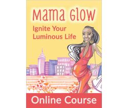 Mama Glow: Ignite Your Luminous Life