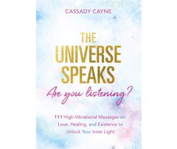 The Universe Speaks, Are You Listening?
