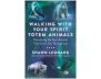 Walking with Your Spirit Totem Animals view 1